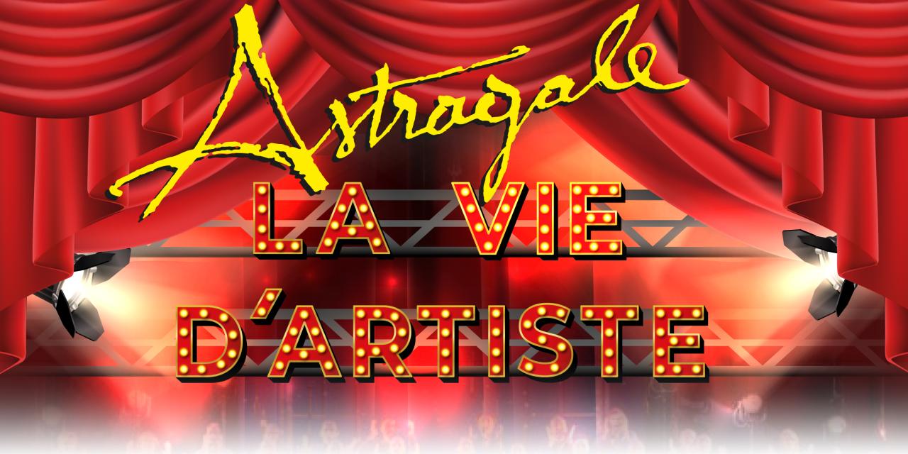 Astragale présente son nouveau spectacle, « La Vie d’artiste »